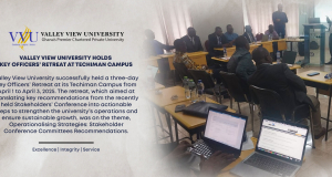 VALLEY VIEW UNIVERSITY HOLDS KEY OFFICERS’ RETREAT AT TECHIMAN CAMPUS